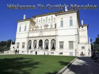Welcome To Curtis's Mansion