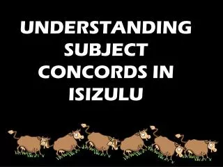 UNDERSTANDING SUBJECT CONCORDS IN ISIZULU