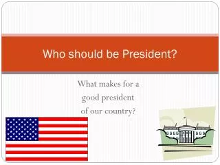 Who should be President?