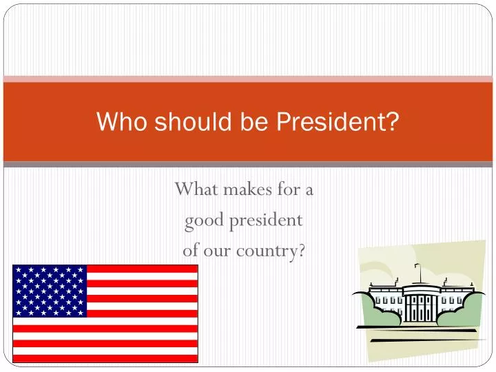 who should be president