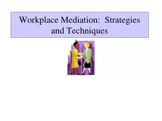 Workplace Mediation: Strategies and Techniques