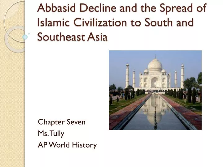 abbasid decline and the spread of islamic civilization to south and southeast asia