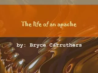 The life of an apache