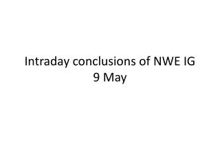 Intraday conclusions of NWE IG 9 May