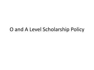 O and A Level Scholarship Policy