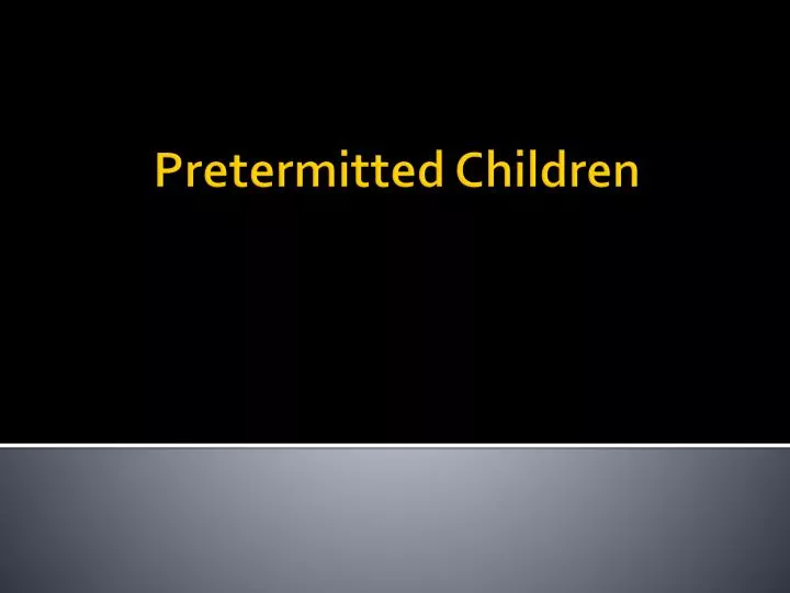 pretermitted children