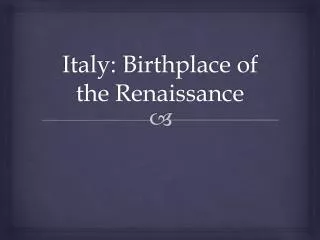 Italy: Birthplace of the Renaissance