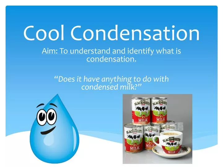 cool condensation