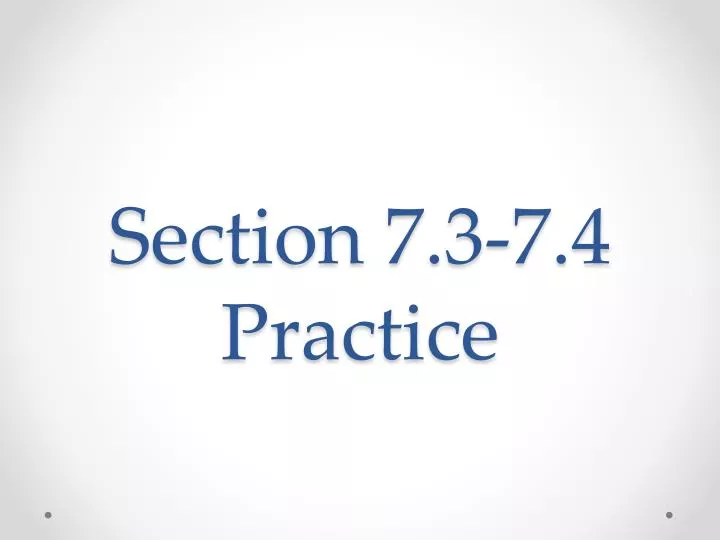 section 7 3 7 4 practice