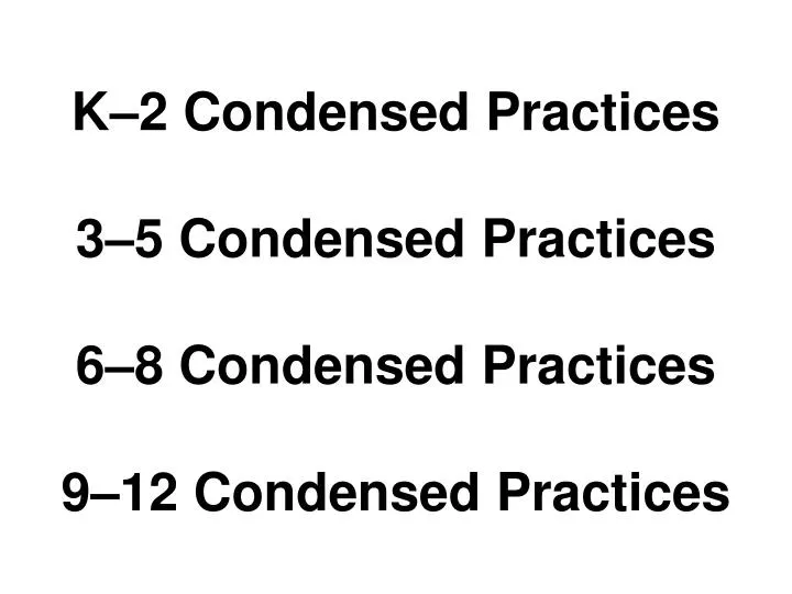 k 2 condensed practices 3 5 condensed practices 6 8 condensed practices 9 12 condensed practices