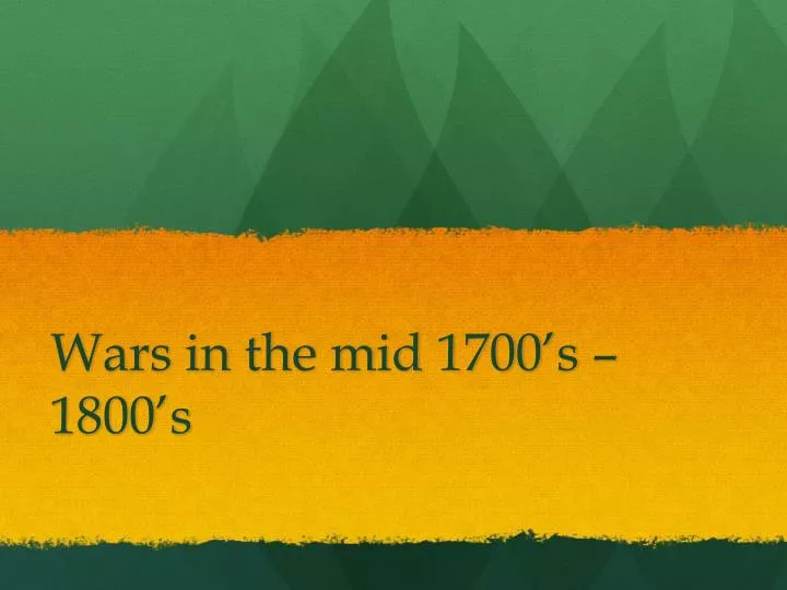 wars in the mid 1700 s 1800 s