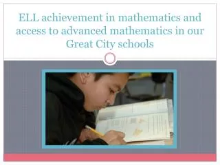 ELL achievement in mathematics and access to advanced mathematics in our Great C ity schools