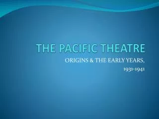 THE PACIFIC THEATRE