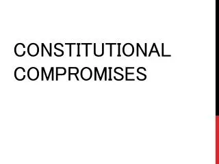 CONSTITUTIONAL COMPROMISES