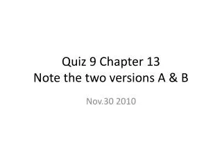 Quiz 9 Chapter 13 Note the two versions A &amp; B