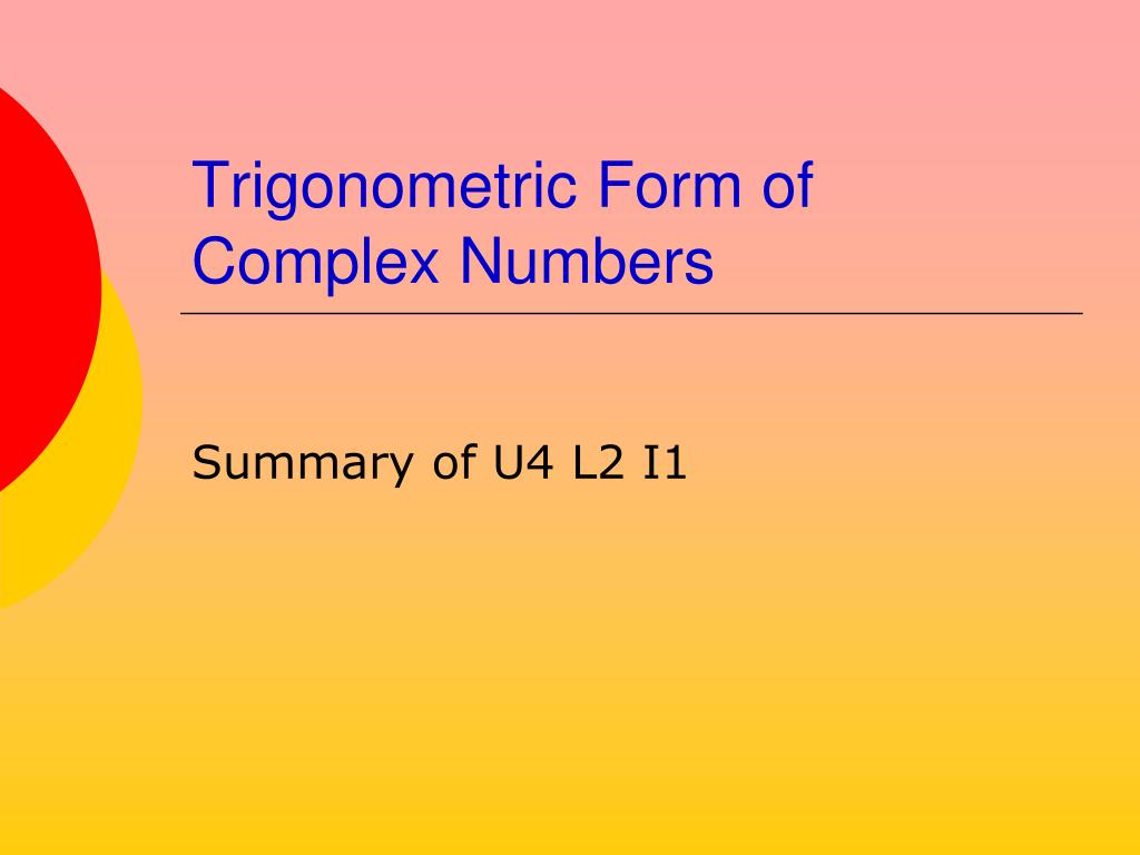 Trigonometric Complex Numbers PPT - Trigonometric Form of Complex Numbers PowerPoint Presentation ...