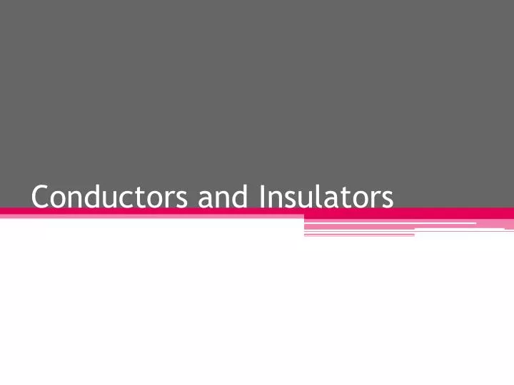 conductors and insulators