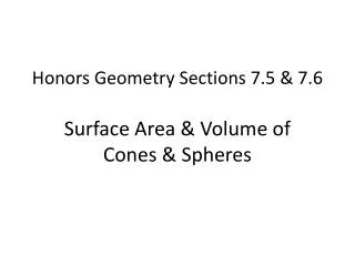 Honors Geometry Sections 7.5 &amp; 7.6 Surface Area &amp; Volume of Cones &amp; Spheres