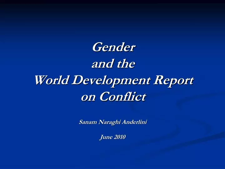 gender and the world development report on conflict sanam naraghi anderlini june 2010