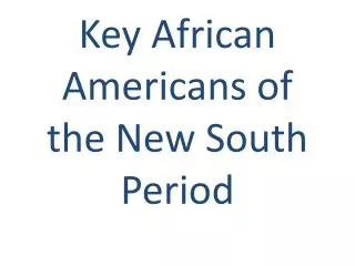 Key African Americans of the New South Period