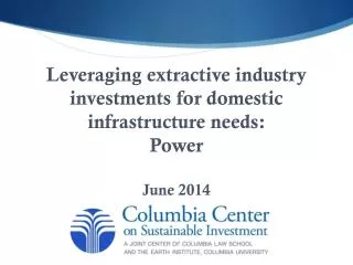 Leveraging extractive industry investments for domestic infrastructure needs : Power June 2014