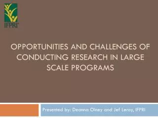 Opportunities and challenges of conducting research in large scale programs