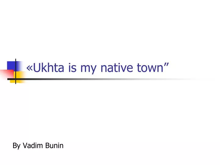 ukhta is my native town