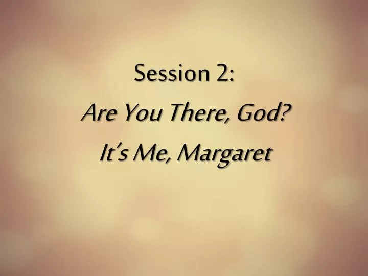 session 2 are you there god it s me margaret