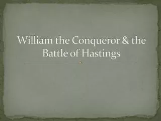 William the Conqueror &amp; the Battle of Hastings
