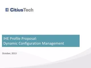 IHE Profile Proposal: Dynamic Configuration Management