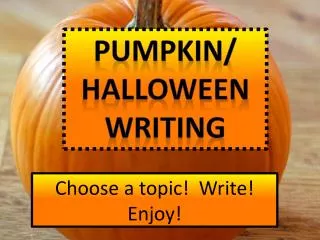 Choose a topic! Write! Enjoy!