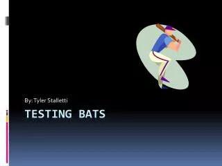 Testing Bats