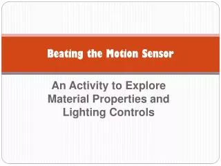 Beating the Motion Sensor