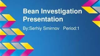 Bean Investigation Presentation