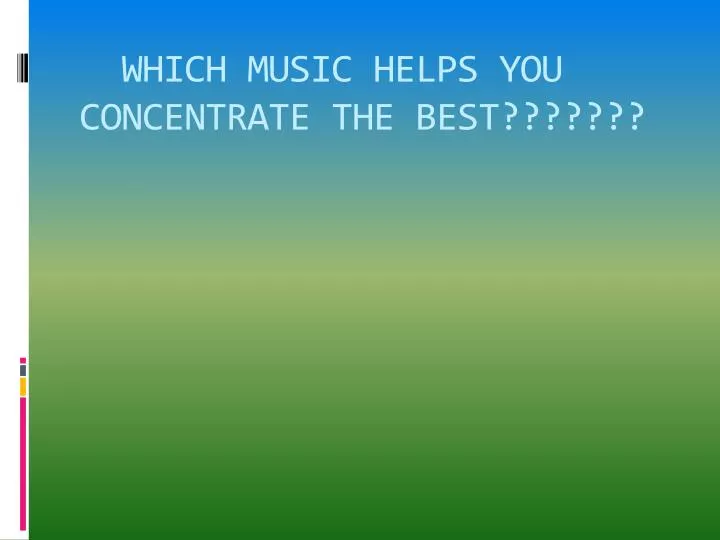 which music helps you concentrate the best