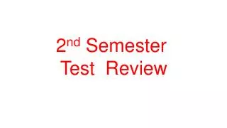2 nd Semester Test Review