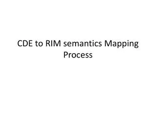 CDE to RIM semantics Mapping Process