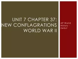 Unit 7 Chapter 37: New Conflagrations World War II
