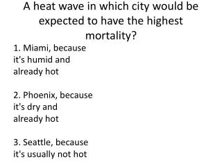 A heat wave in which city would be expected to have the highest mortality?