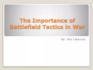 The Importance of Battlefield Tactics in War