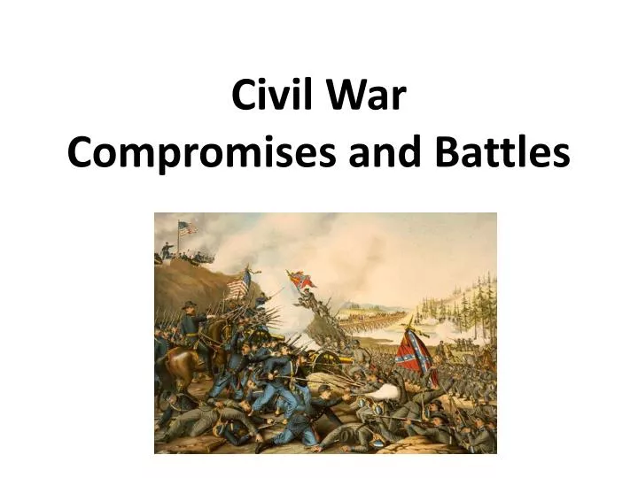 civil war compromises and battles