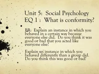 Unit 5: Social Psychology EQ 1 : What is conformity?