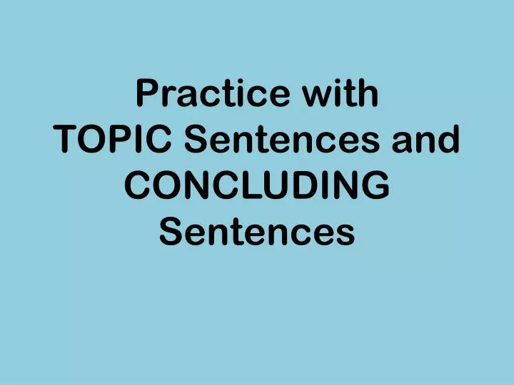 practice with topic sentences and concluding sentences