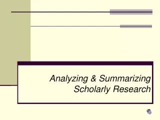 Analyzing &amp; Summarizing Scholarly Research