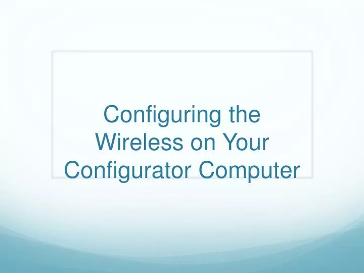 configuring the wireless on your configurator computer