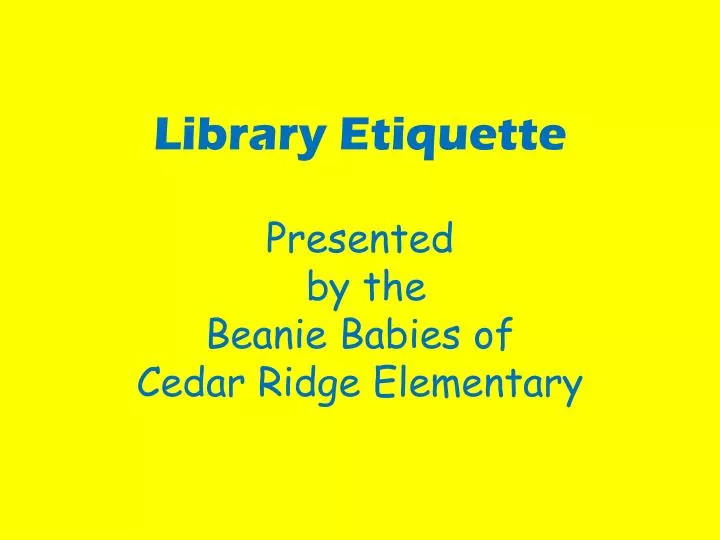 library etiquette presented by the beanie babies of cedar ridge elementary