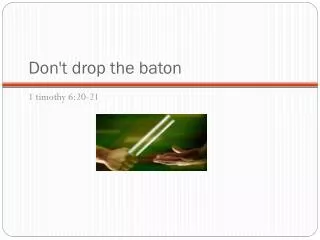 Don't drop the baton