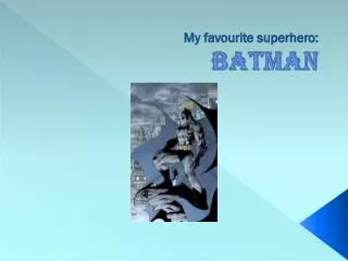 My favourite superhero: BATMAN
