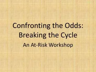 Confronting the Odds: Breaking the Cycle