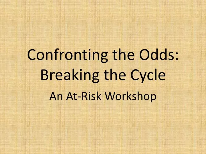 confronting the odds breaking the cycle